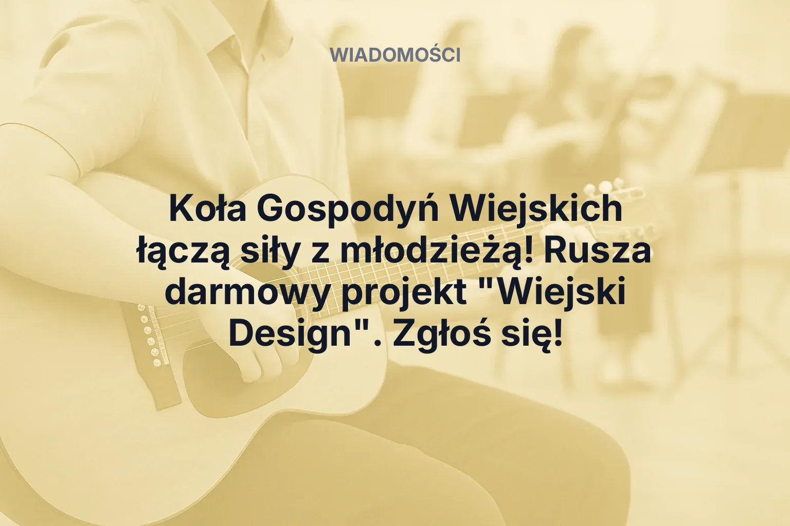Artykuł: Koła Gospodyń Wiejskich łączą siły z młodzieżą! Rusza darmowy projekt "Wiejski Design". Zgłoś się!