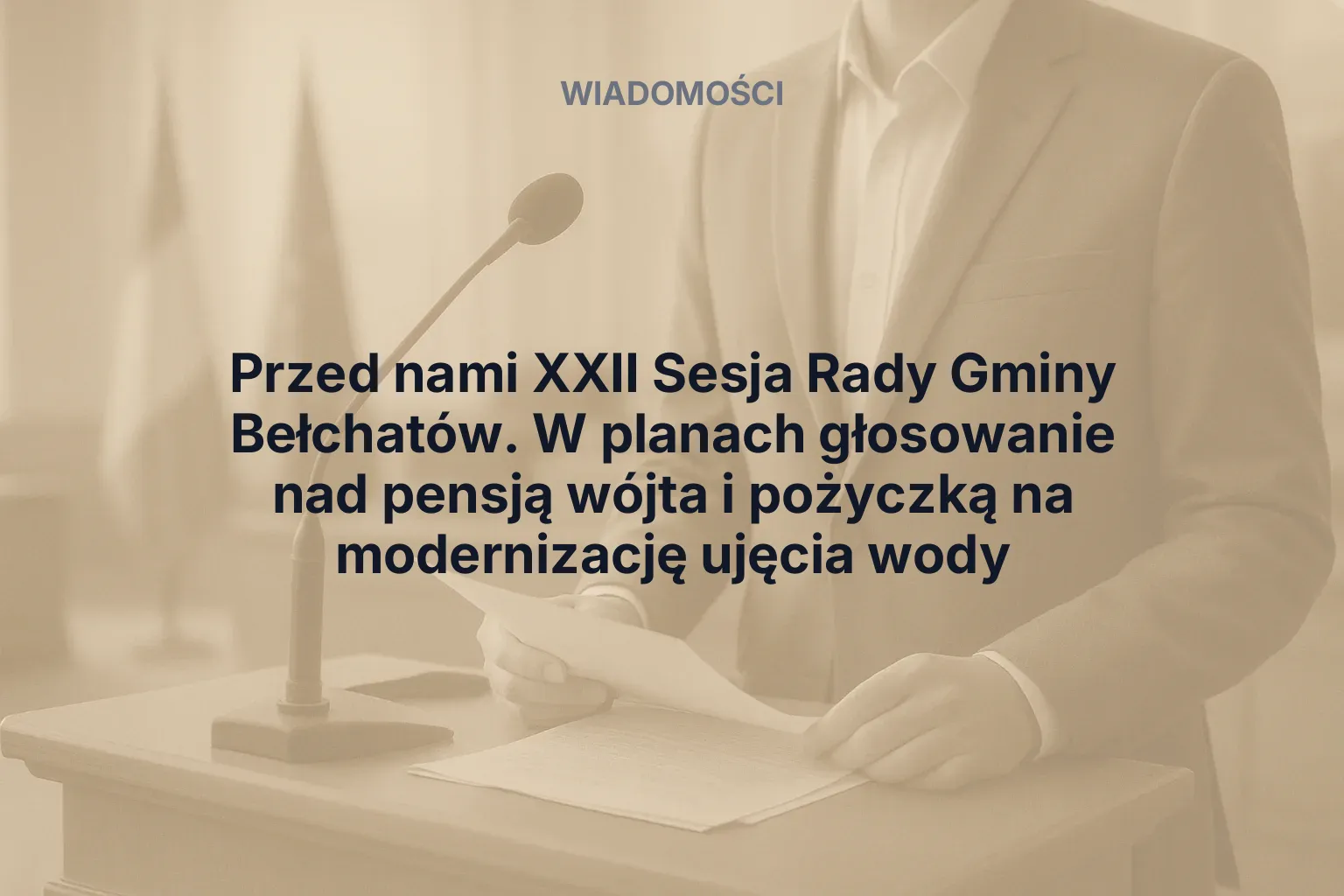 Artykuł: Przed nami XXII Sesja Rady Gminy Bełchatów. W planach głosowanie nad pensją wójta i pożyczką na modernizację ujęcia wody