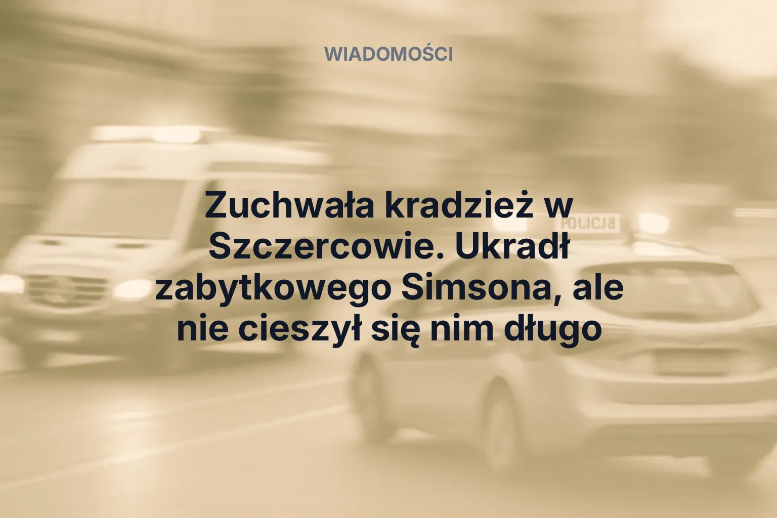 Artykuł: Zuchwała kradzież w Szczercowie. Ukradł zabytkowego Simsona, ale nie cieszył się nim długo