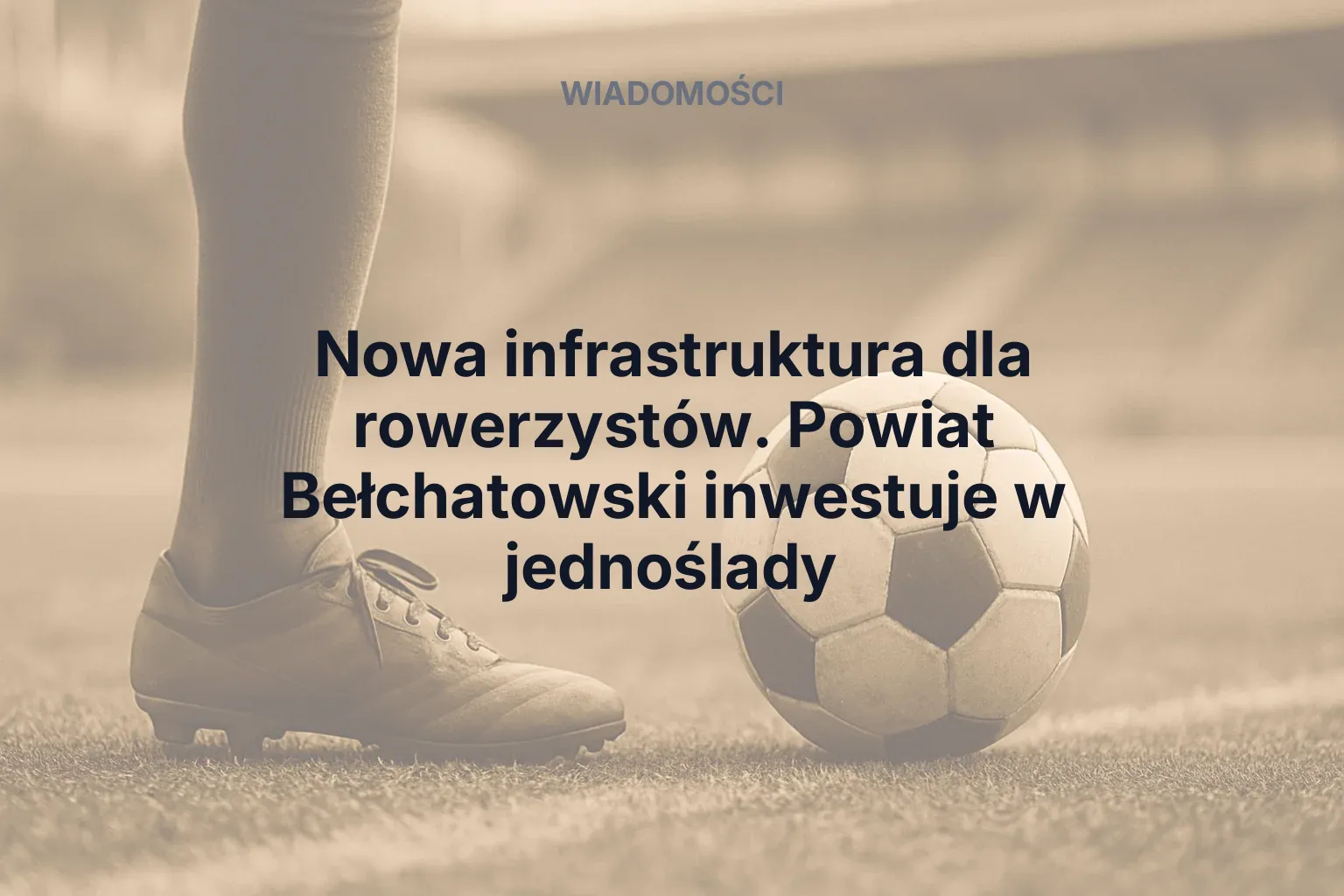 Artykuł: Nowa infrastruktura dla rowerzystów. Powiat Bełchatowski inwestuje w jednoślady