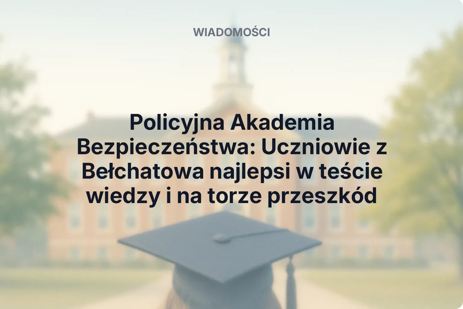 Artykuł: Policyjna Akademia Bezpieczeństwa: Uczniowie z Bełchatowa najlepsi w teście wiedzy i na torze przeszkód