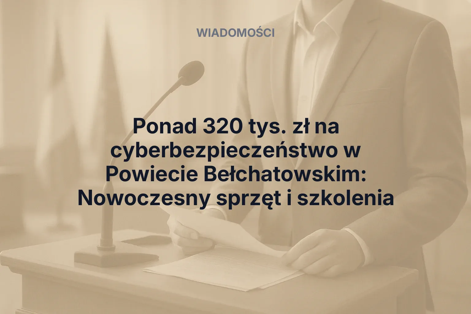 Artykuł: Ponad 320 tys. zł na cyberbezpieczeństwo w Powiecie Bełchatowskim: Nowoczesny sprzęt i szkolenia