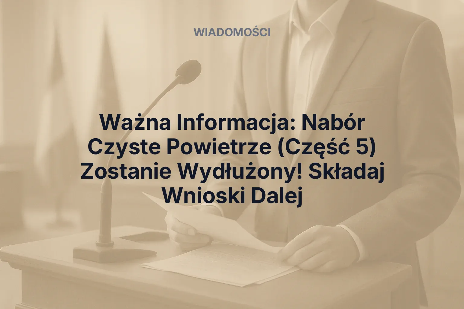 Artykuł: Ważna Informacja: Nabór Czyste Powietrze (Część 5) Zostanie Wydłużony! Składaj Wnioski Dalej