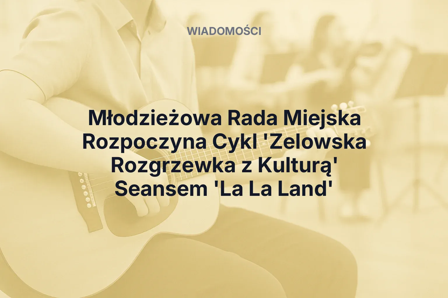 Artykuł: Młodzieżowa Rada Miejska Rozpoczyna Cykl 'Zelowska Rozgrzewka z Kulturą' Seansem 'La La Land'