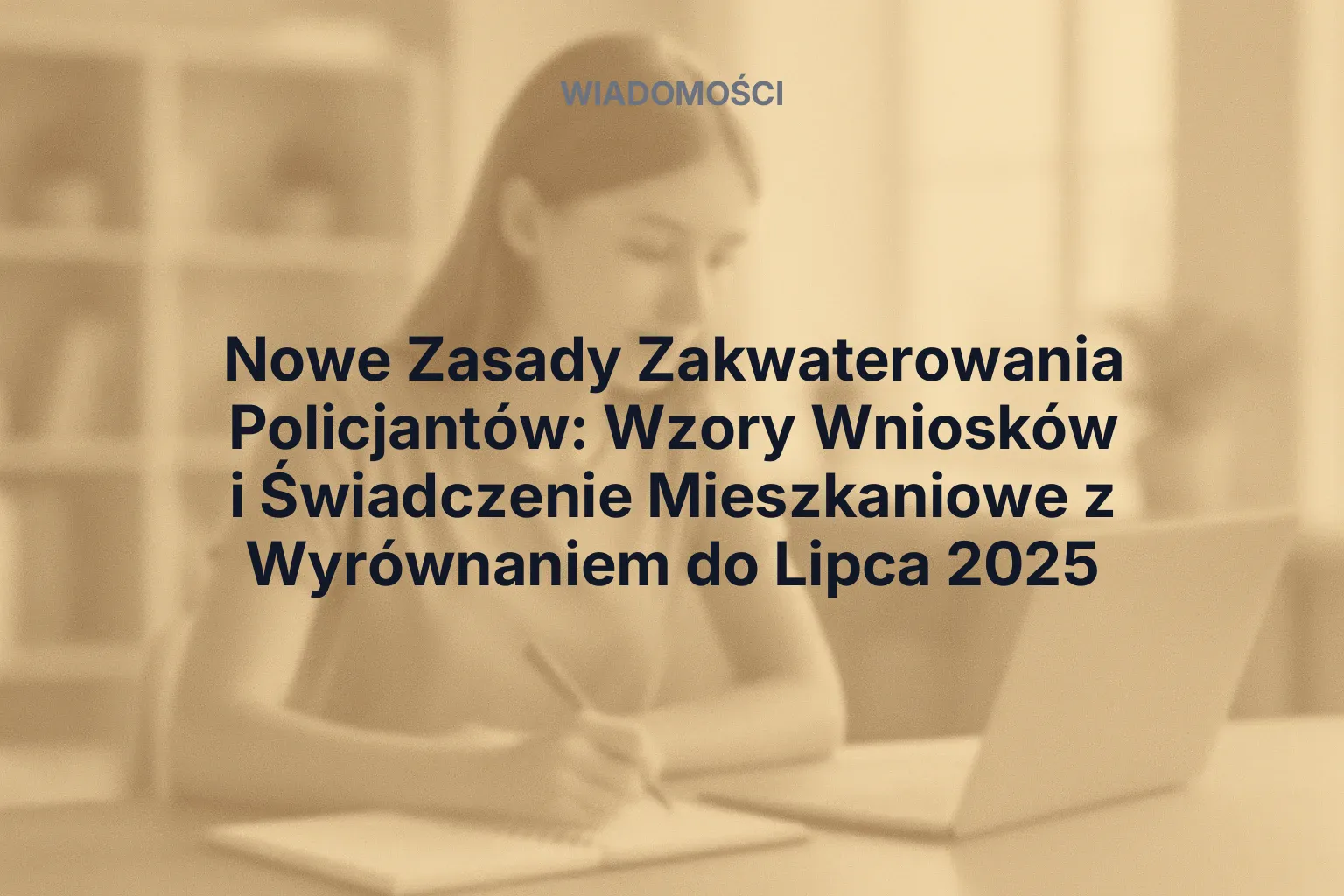 Artykuł: Nowe Zasady Zakwaterowania Policjantów: Wzory Wniosków i Świadczenie Mieszkaniowe z Wyrównaniem do Lipca 2025