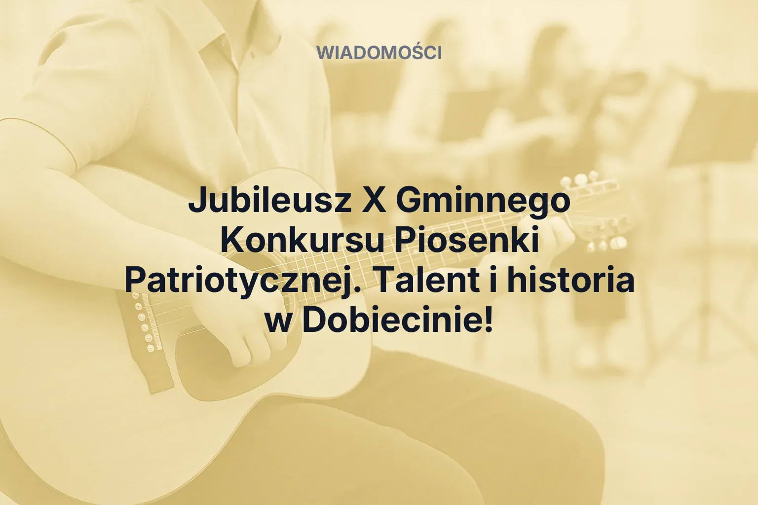 Artykuł: Jubileusz X Gminnego Konkursu Piosenki Patriotycznej. Talent i historia w Dobiecinie!
