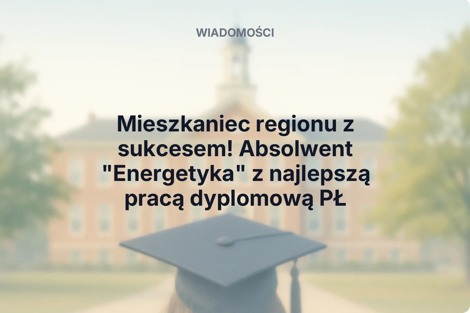 Artykuł: Mieszkaniec regionu z sukcesem! Absolwent "Energetyka" z najlepszą pracą dyplomową PŁ