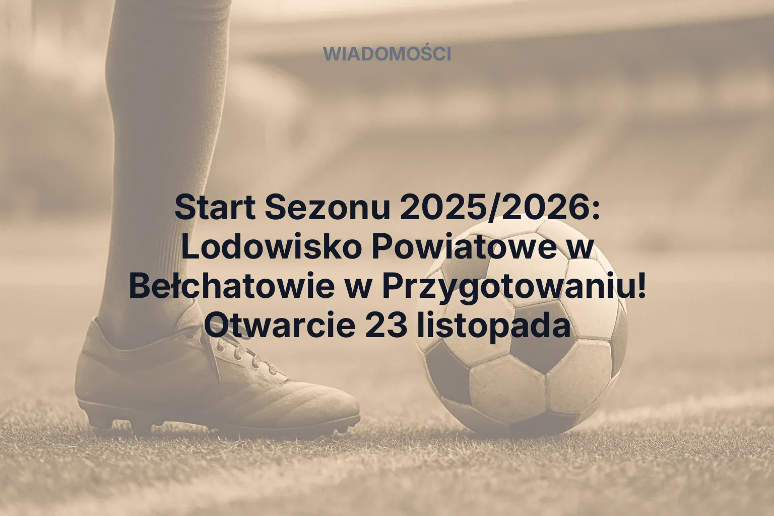 Artykuł: Start Sezonu 2025/2026: Lodowisko Powiatowe w Bełchatowie w Przygotowaniu! Otwarcie 23 listopada