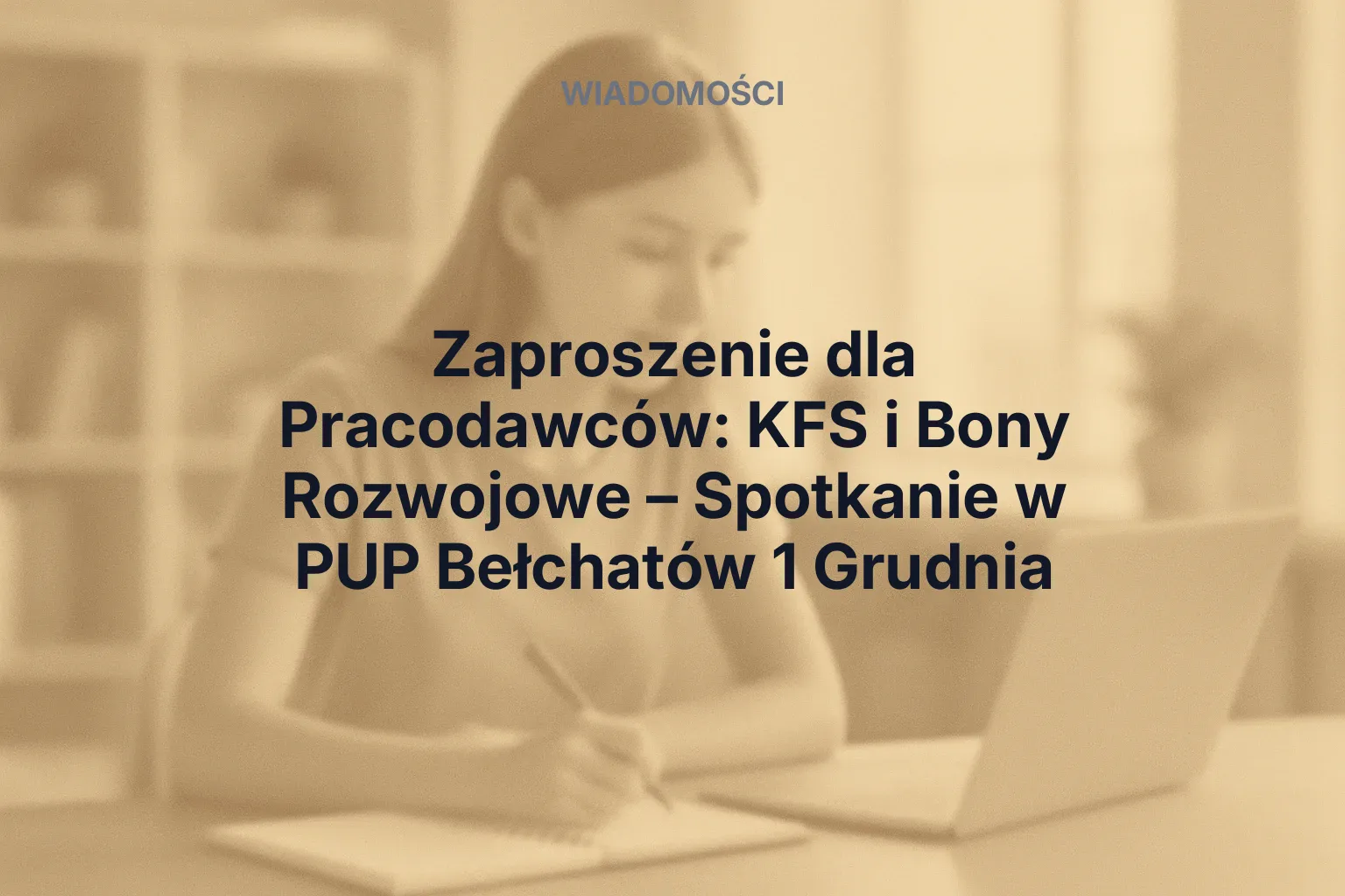 Artykuł: Zaproszenie dla Pracodawców: KFS i Bony Rozwojowe – Spotkanie w PUP Bełchatów 1 Grudnia