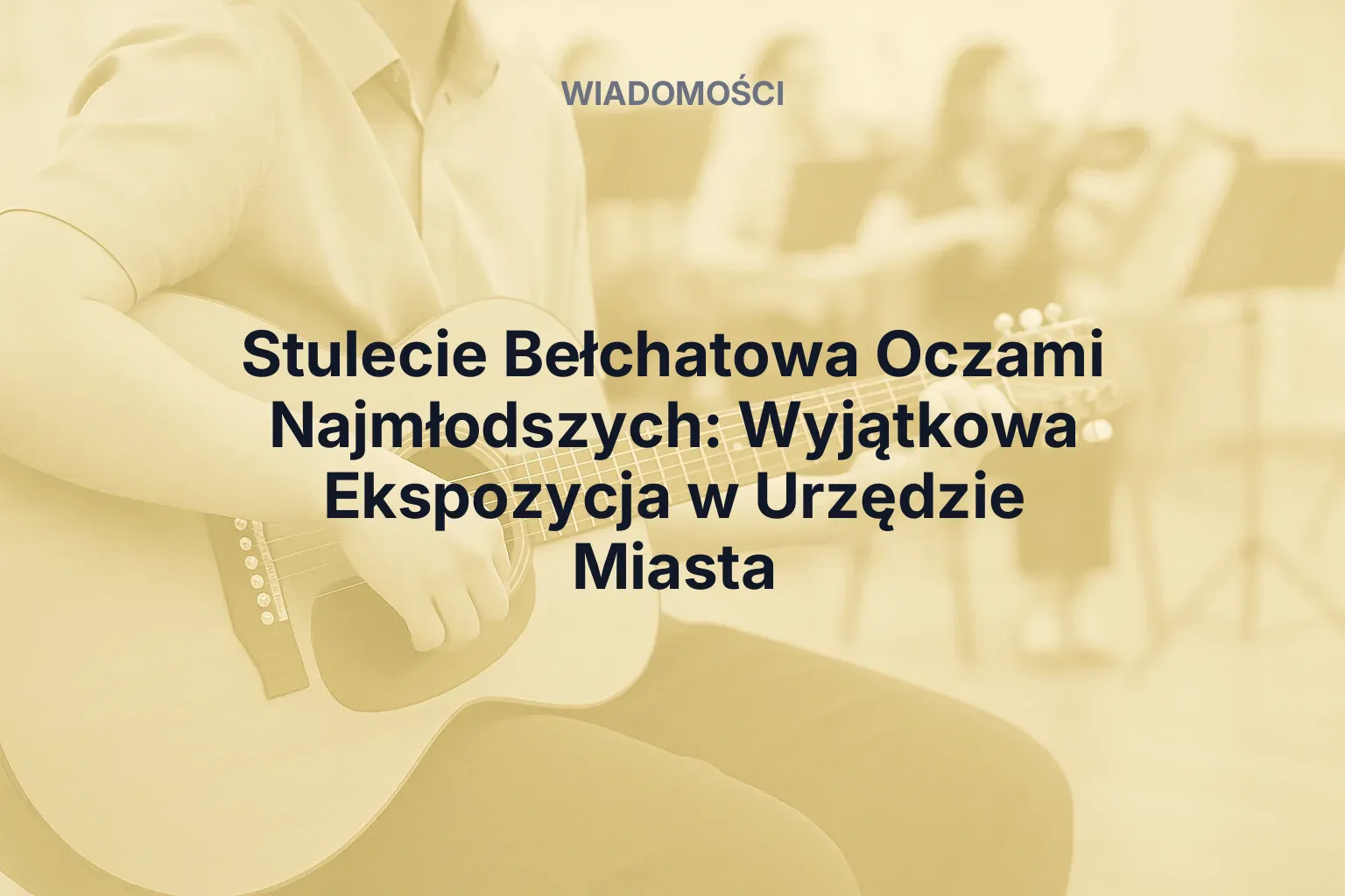 Artykuł: Stulecie Bełchatowa oczami najmłodszych: Wyjątkowa Ekspozycja w Urzędzie Miasta