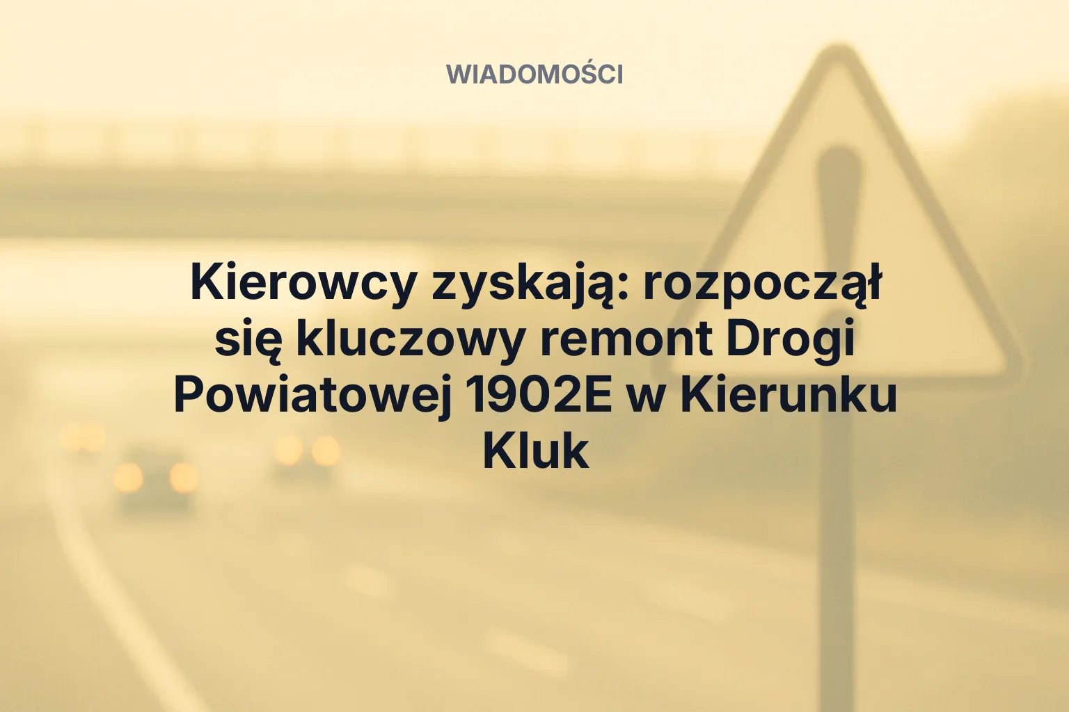 Artykuł: Kierowcy zyskają: rozpoczął się kluczowy remont Drogi Powiatowej 1902E w Kierunku Kluk