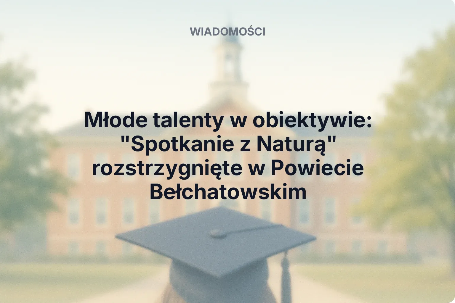 Artykuł: Młode talenty w obiektywie: "Spotkanie z Naturą" rozstrzygnięte w Powiecie Bełchatowskim