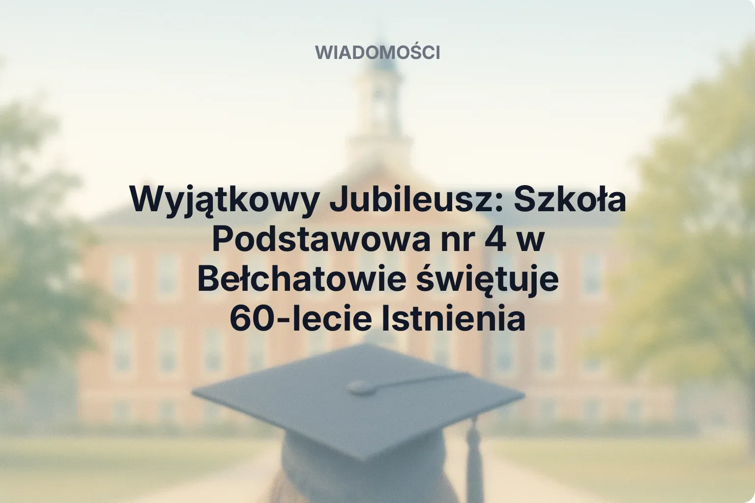 Artykuł: Wyjątkowy Jubileusz: Szkoła Podstawowa nr 4 w Bełchatowie świętuje 60-lecie Istnienia