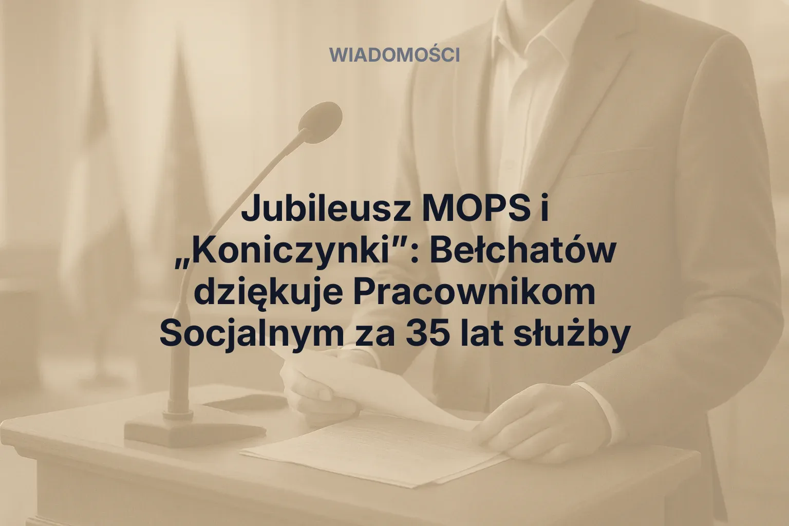 Artykuł: Jubileusz MOPS i „Koniczynki”: Bełchatów dziękuje Pracownikom Socjalnym za 35 lat służby