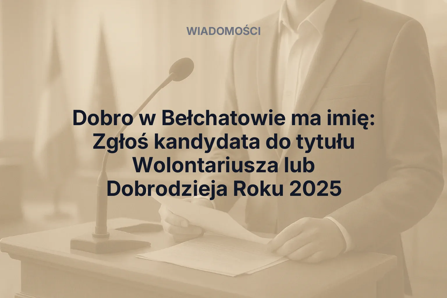 Artykuł: Dobro w Bełchatowie ma imię: Zgłoś kandydata do tytułu Wolontariusza lub Dobrodzieja Roku 2025