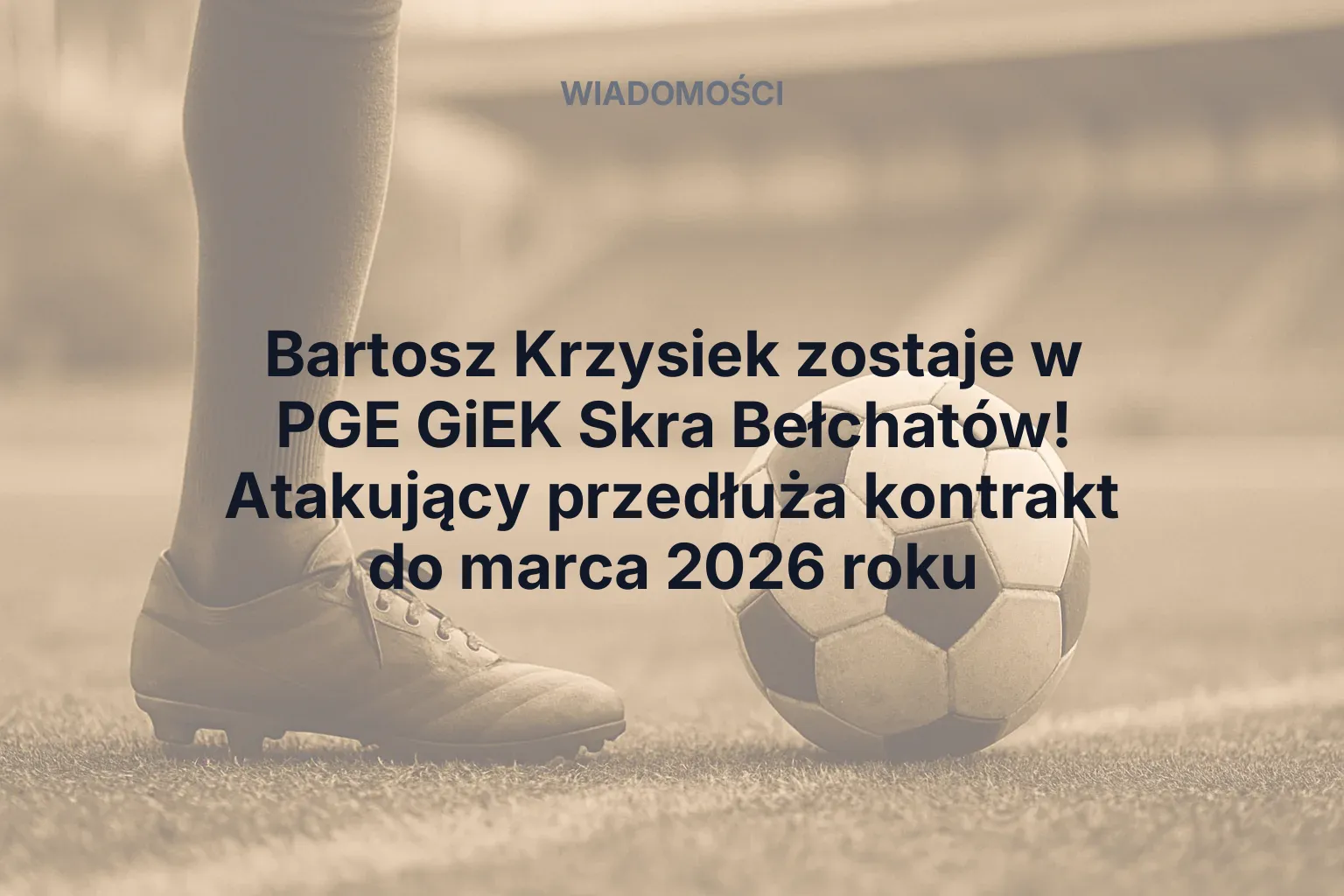 Artykuł: Bartosz Krzysiek zostaje w PGE GiEK Skra Bełchatów! Atakujący przedłuża kontrakt do marca 2026 roku