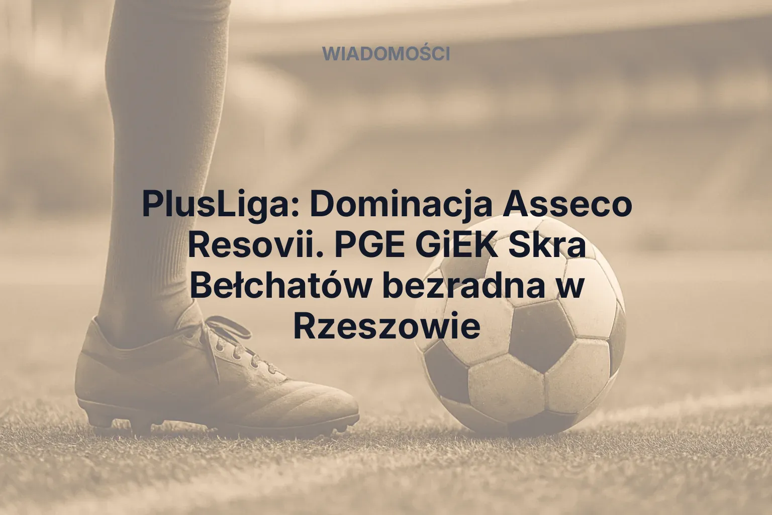 Artykuł: PlusLiga: Dominacja Asseco Resovii. PGE GiEK Skra Bełchatów bezradna w Rzeszowie