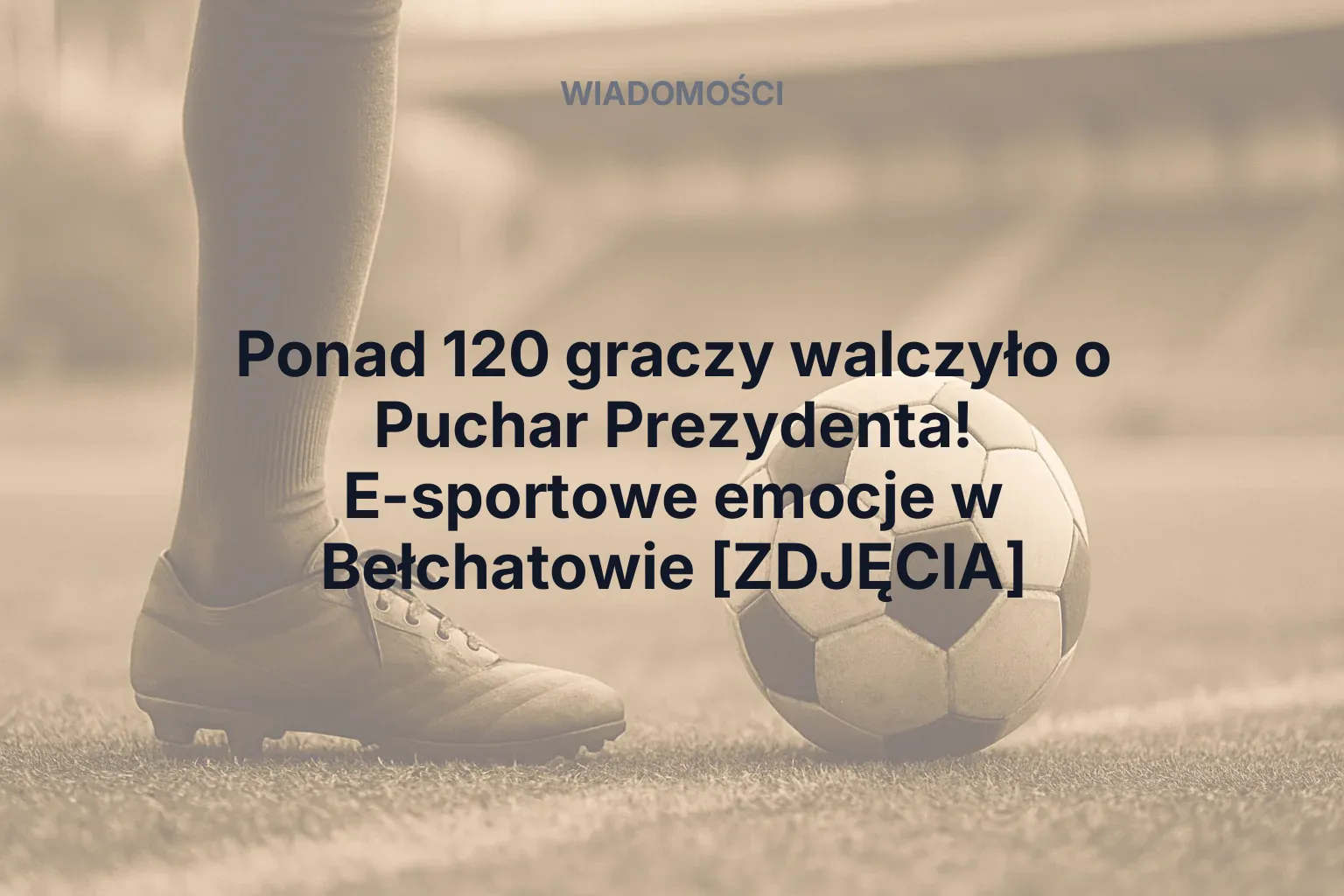 Artykuł: FC25 w Bełchatowie: Ponad 100 Graczy Walczyło o Puchar Prezydenta! E-sport łączy pokolenia
