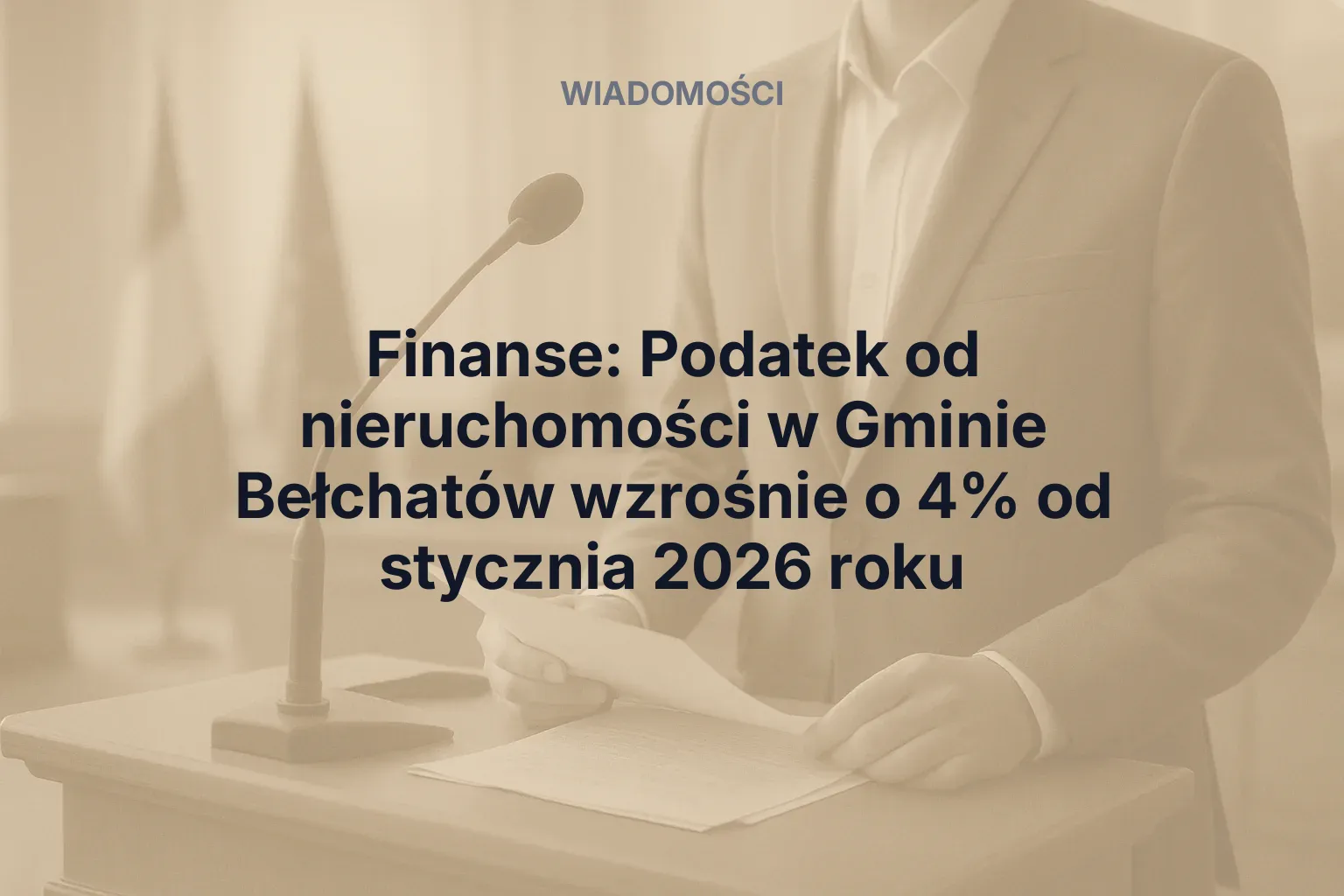 Artykuł: Finanse: Podatek od nieruchomości w Gminie Bełchatów wzrośnie o 4% od stycznia 2026 roku