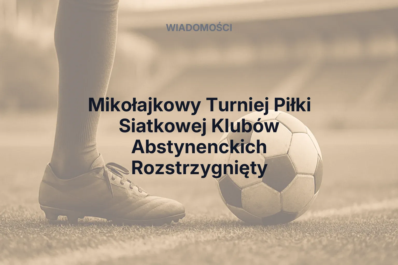 Artykuł: Mikołajkowy Turniej Piłki Siatkowej Klubów Abstynenckich Rozstrzygnięty