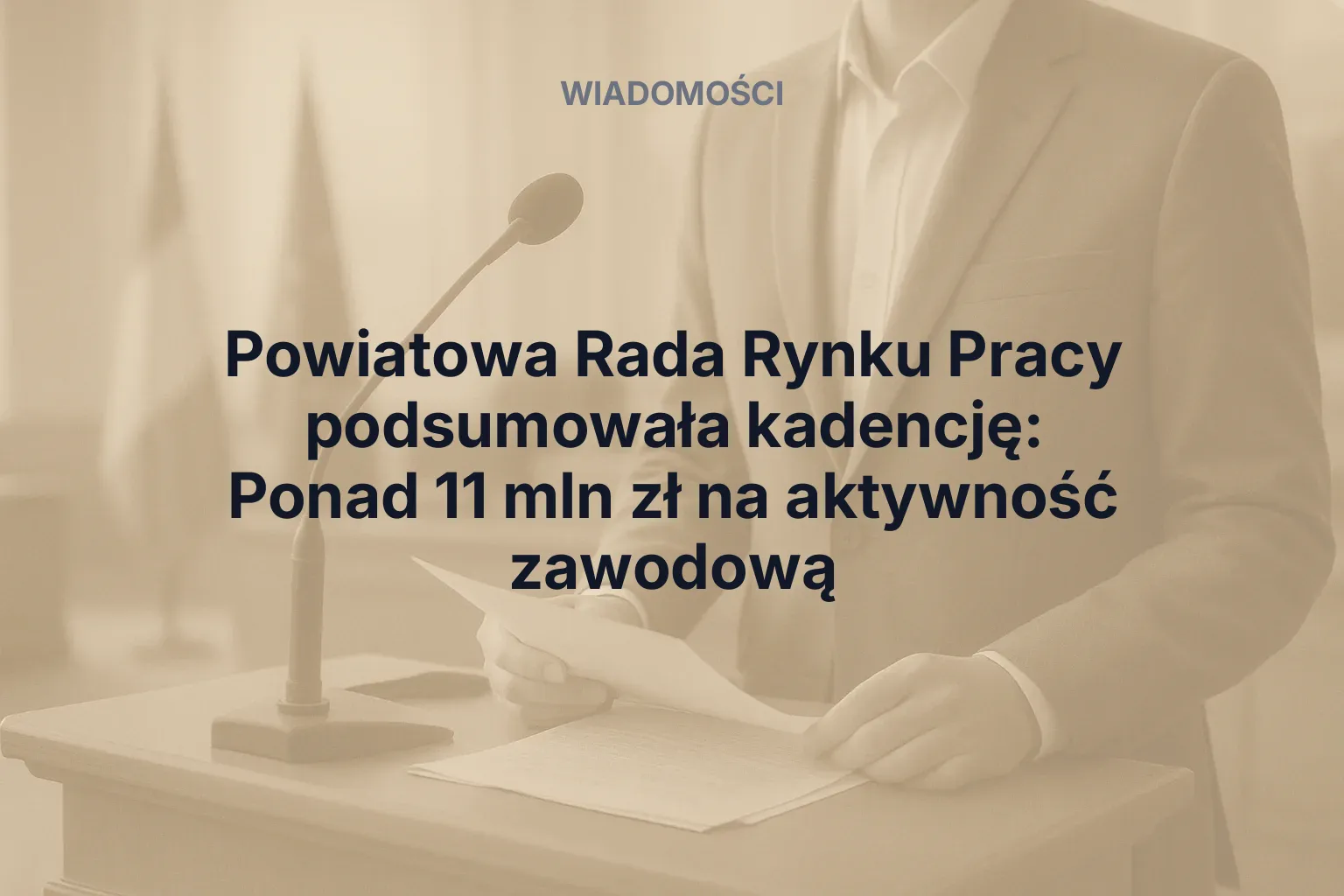 Artykuł: Powiatowa Rada Rynku Pracy podsumowała kadencję: Ponad 11 mln zł na aktywność zawodową