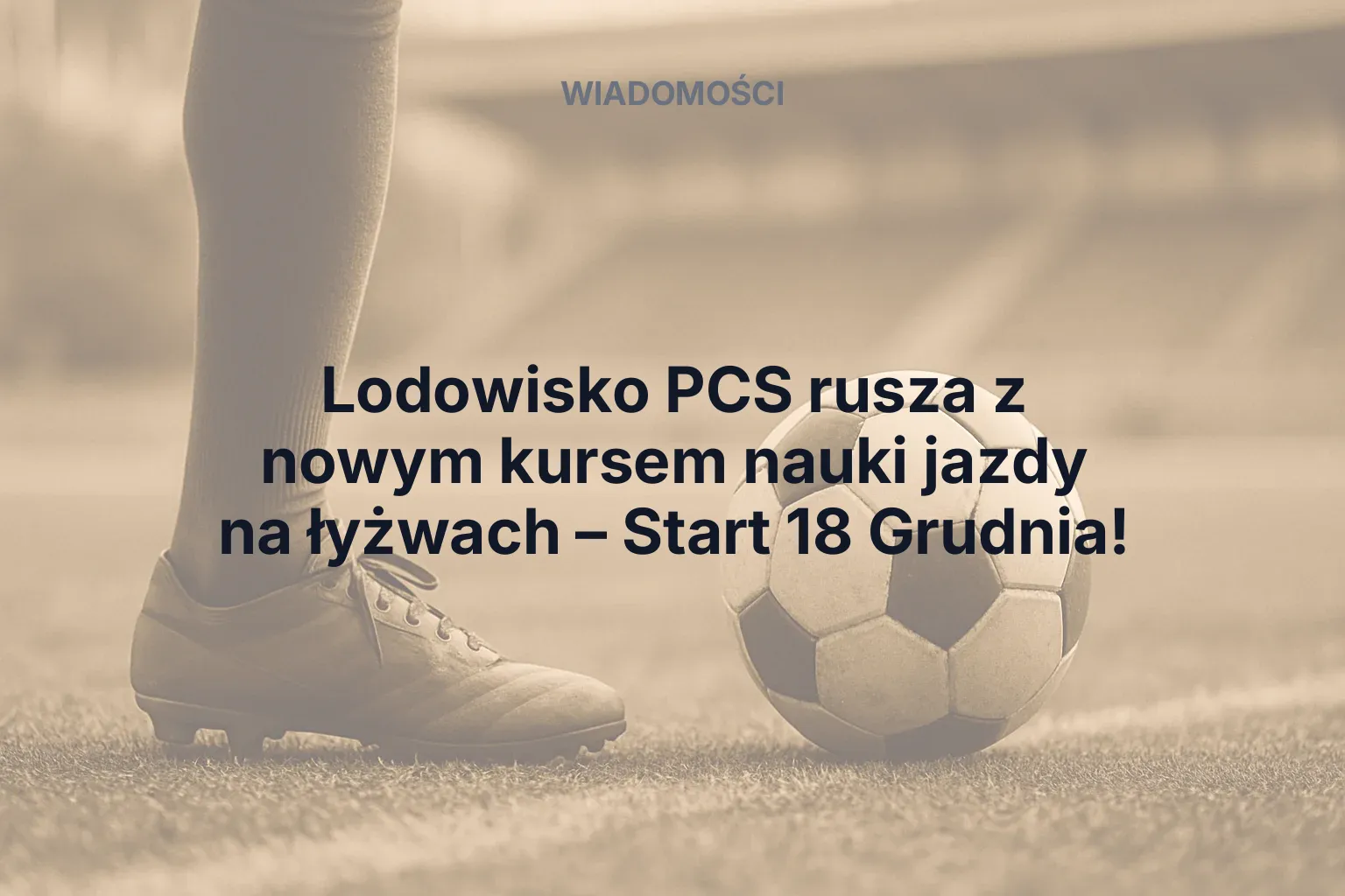 Artykuł: Lodowisko PCS rusza z nowym kursem nauki jazdy na łyżwach – Start 18 grudnia!