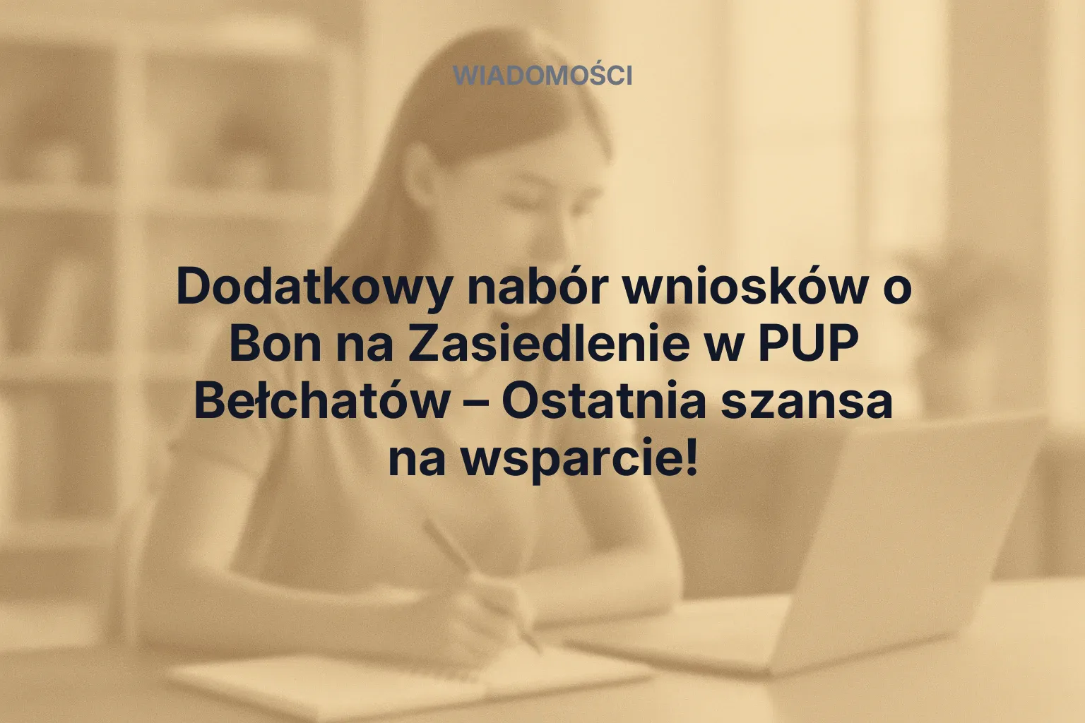 Artykuł: Dodatkowy nabór wniosków o Bon na Zasiedlenie w PUP Bełchatów – Ostatnia szansa na wsparcie!