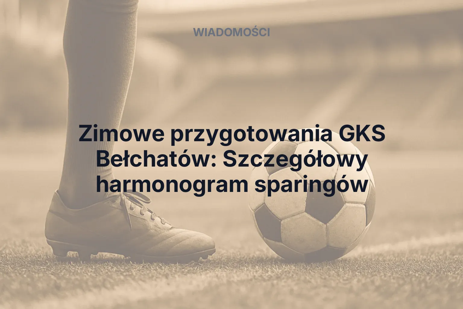 Zimowe przygotowania GKS Bełchatów: Szczegółowy harmonogram sparingów