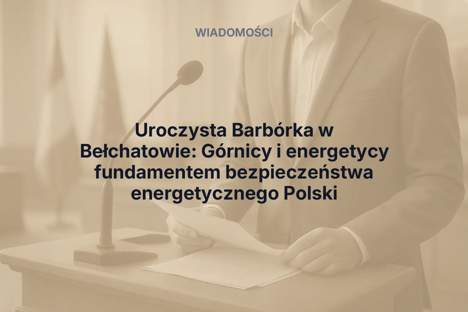 Uroczysta Barbórka w Bełchatowie: Górnicy i energetycy fundamentem bezpieczeństwa energetycznego Polski