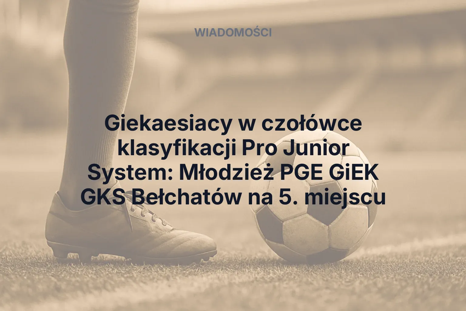 Giekaesiacy w czołówce klasyfikacji Pro Junior System: Młodzież PGE GiEK GKS Bełchatów na 5. miejscu
