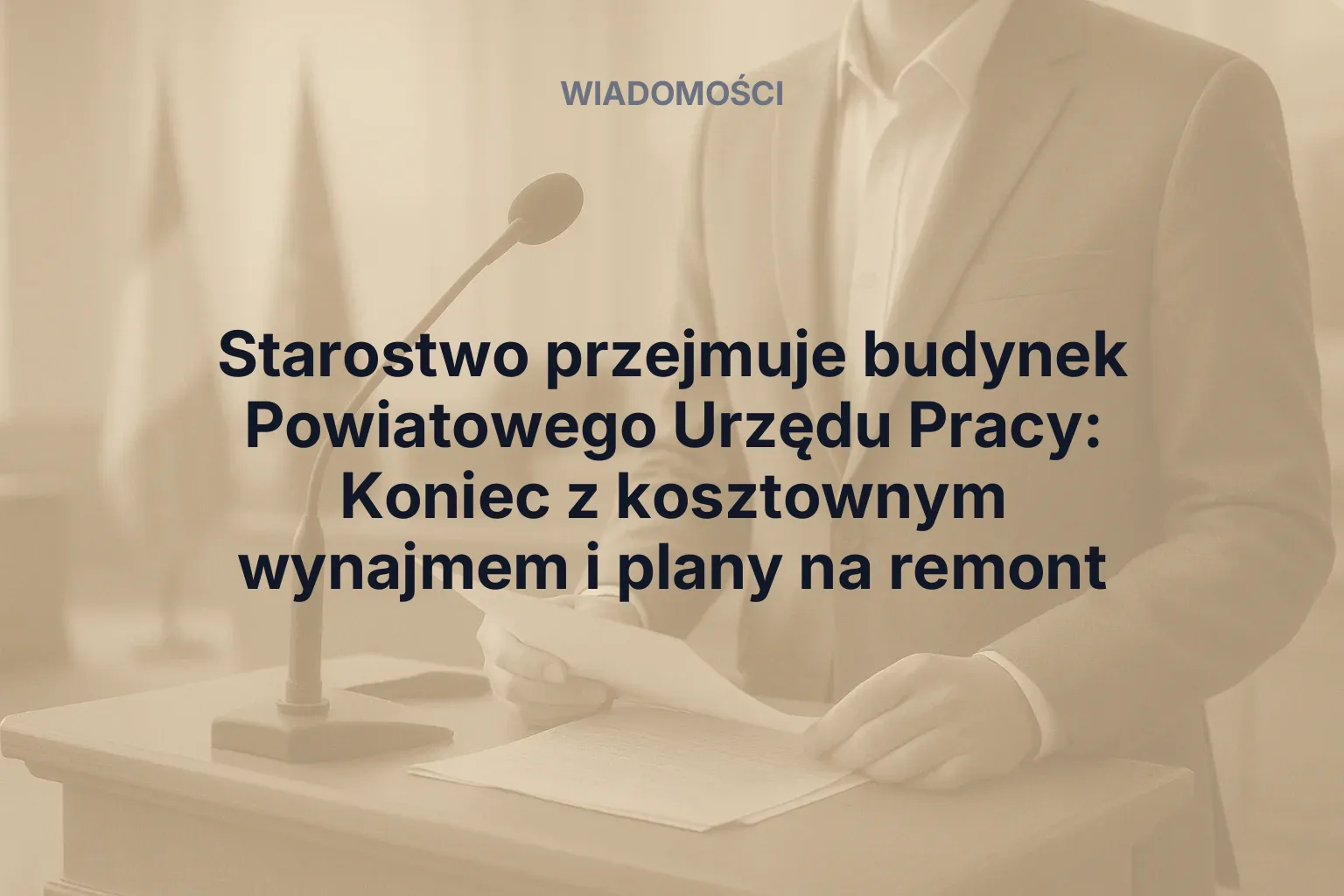 Artykuł: Starostwo przejmuje budynek Powiatowego Urzędu Pracy: Koniec z kosztownym wynajmem i plany na remont