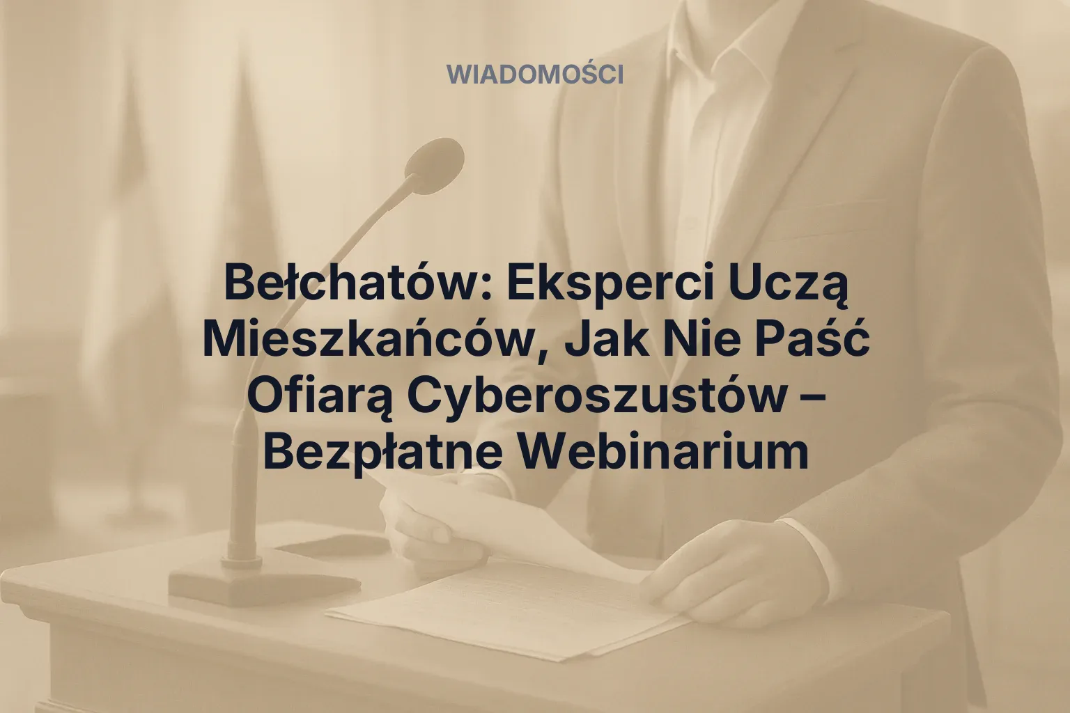 Artykuł: Bełchatów: Eksperci Uczą Mieszkańców, Jak Nie Paść Ofiarą Cyberoszustów – Bezpłatne Webinarium