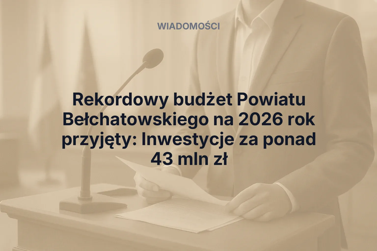 Artykuł: Rekordowy budżet Powiatu Bełchatowskiego na 2026 rok przyjęty: Inwestycje za ponad 43 mln zł