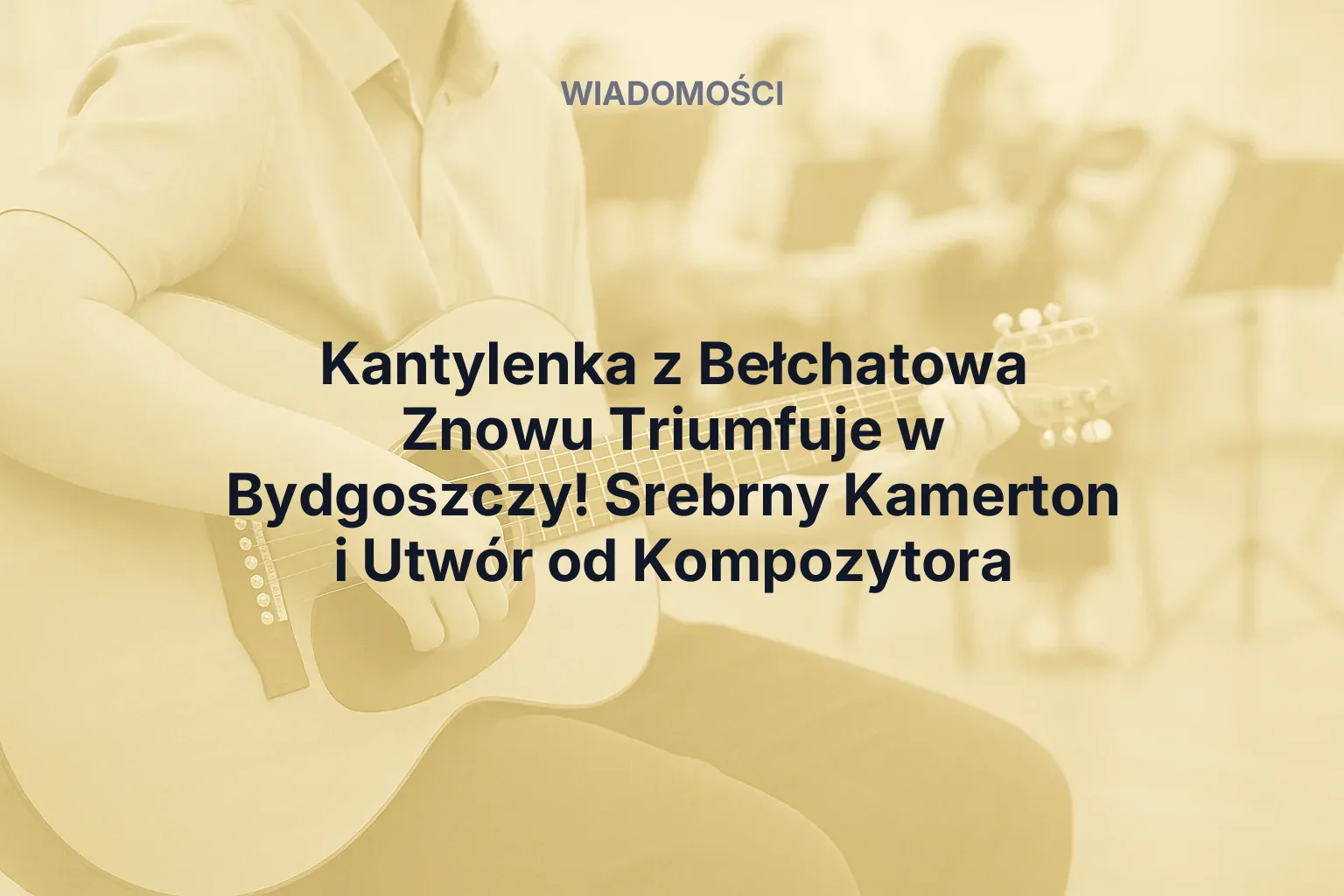 Artykuł: Kantylenka z Bełchatowa Znowu Triumfuje w Bydgoszczy! Srebrny Kamerton i Utwór od Kompozytora