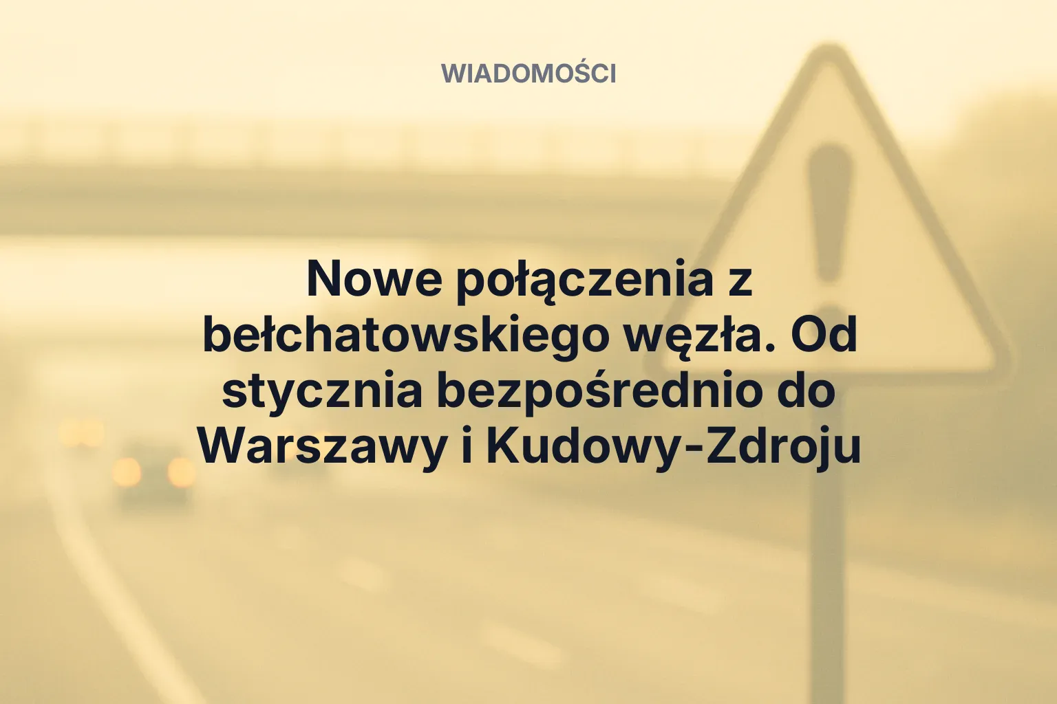 Artykuł: Nowe połączenia z bełchatowskiego węzła. Od stycznia bezpośrednio do Warszawy i Kudowy-Zdroju