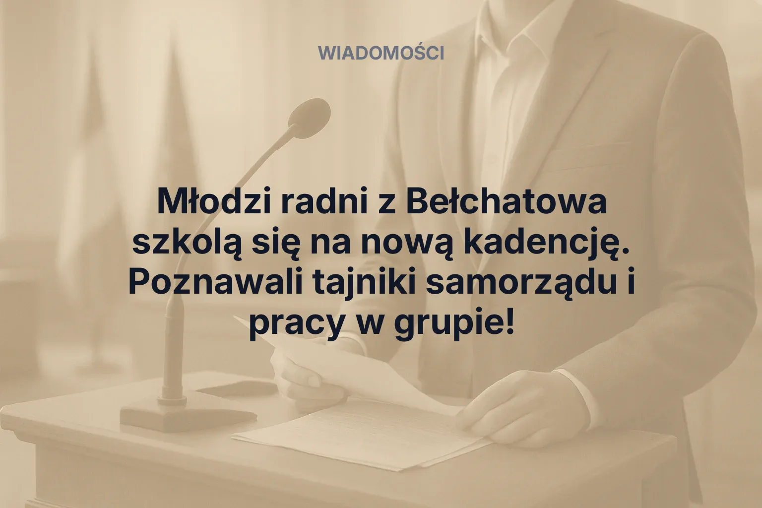 Artykuł: Młodzi radni z Bełchatowa szkolą się na nową kadencję. Poznawali tajniki samorządu i pracy w grupie!