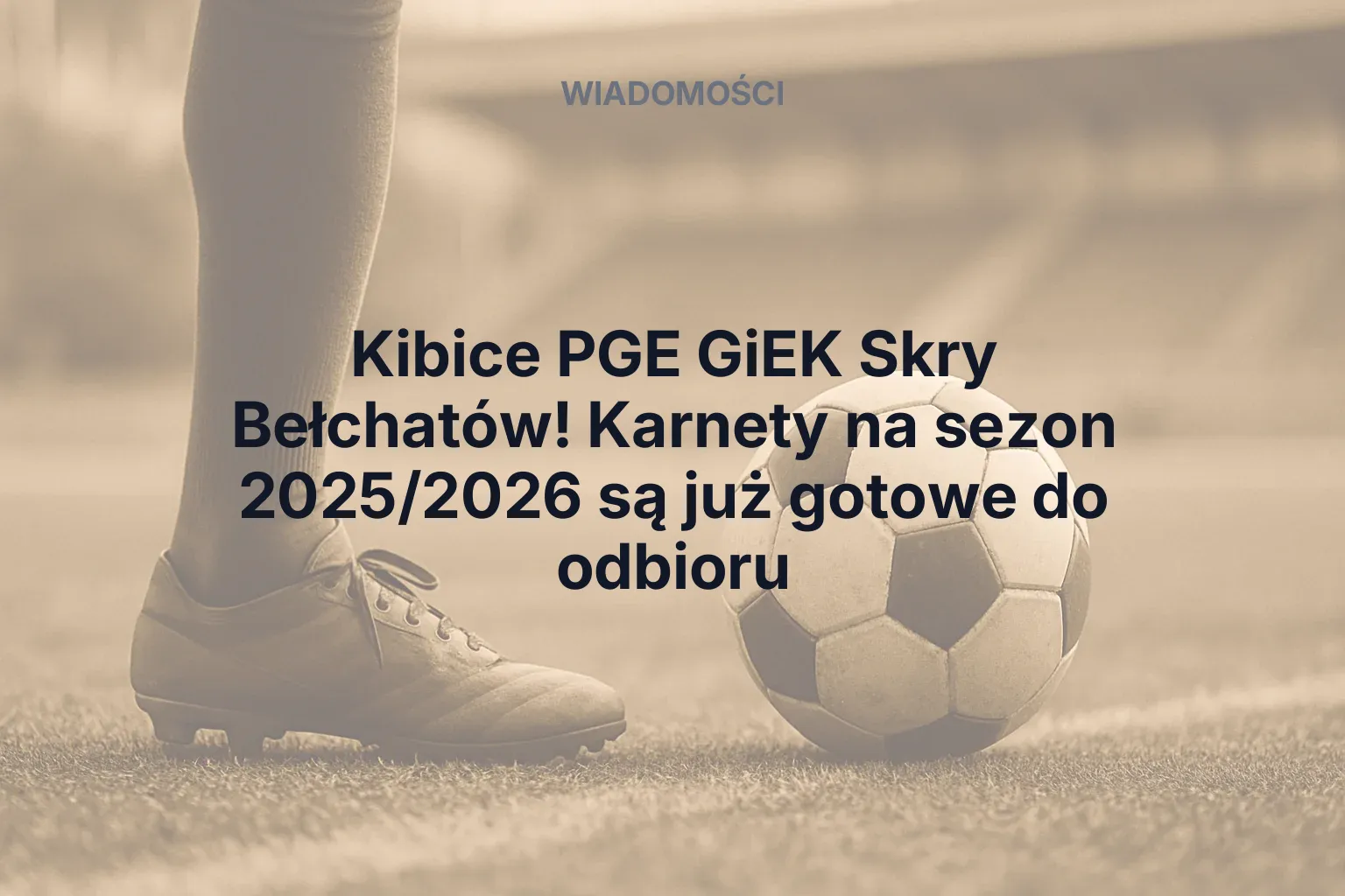 Kibice PGE GiEK Skry Bełchatów! Karnety na sezon 2025/2026 są już gotowe do odbioru